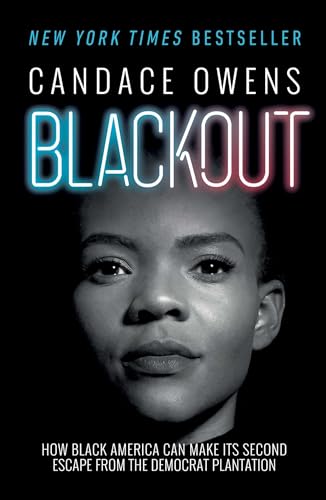 Blackout: How Black America Can Make Its Second Escape from the Democrat Plantation Blackout: How Black America Can Make Its Second Escape from the Democrat Plantation