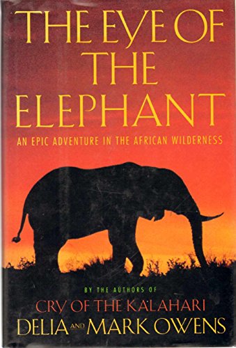 The Eye of the Elephant: An Epic Adventure in the African Wilderness The Eye of the Elephant: An Epic Adventure in the African Wilderness