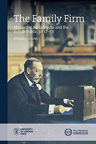 The Family Firm: Monarchy, Mass Media and the British Public 1932-53 (New Historical Perspectives) von University of London Press