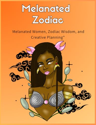 Melanated Zodiac: Melanated Women, Zodiac Wisdom, and Creative Planning von Independently published