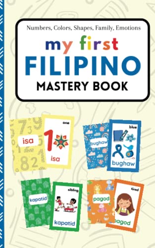 My First Filipino Mastery Book: Numbers, Colors, Shapes, Family, Emotions