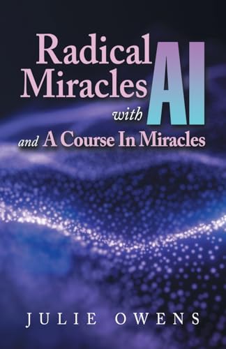 Radical Miracles with AI and A Course In Miracles von Balboa Press