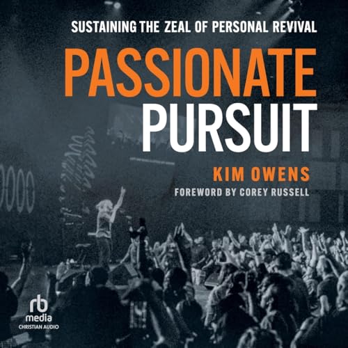 Passionate Pursuit: Sustaining the Zeal of Personal Revival von Christianaudio