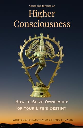 Yamas and Niyamas of Higher Consciousness: How to Seize Ownership of Your Life's Destiny von Independently published