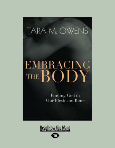 Embracing the Body: Finding God in Our Flesh and Bone [large print edition] von ReadHowYouWant