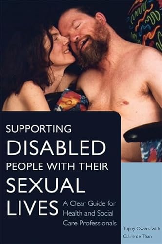 Supporting Disabled People with their Sexual Lives: A Clear Guide for Health and Social Care Professionals von Jessica Kingsley Publishers