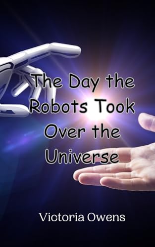 The Day the Robots Took Over the Universe von Creative Arts Management OÜ