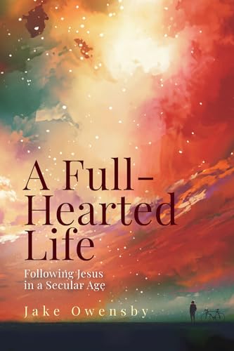 A Full-Hearted Life: Following Jesus in This Secular Age (A Full-Hearted Life) von Abingdon Press