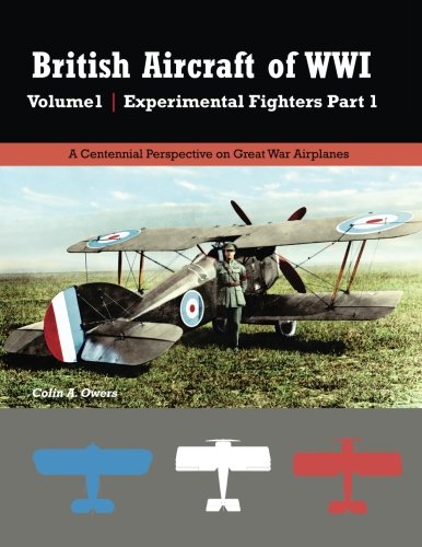 British Aircraft of WWI Volume 1: Experimental Fighters Part 1 (Great War Aviation Centennial Series) von Aeronaut Books