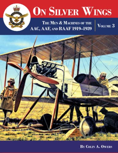 On Silver Wings: The Men & Machines Of The AAC, AAF, and RAAF 1919–1939 | Volume 3 von Aeronaut Books