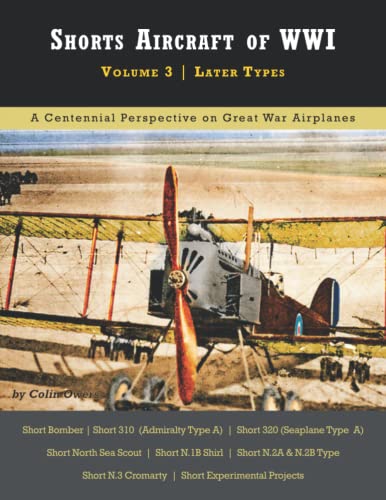 Shorts Aircraft of WWI: Volume 3 | Later Types (Great War Aviation Centennial Series)