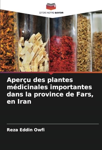 Aperçu des plantes médicinales importantes dans la province de Fars, en Iran von Editions Notre Savoir