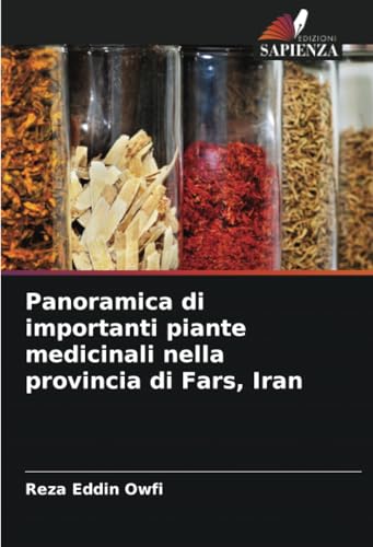 Panoramica di importanti piante medicinali nella provincia di Fars, Iran: DE Panoramica di importanti piante medicinali nella provincia di Fars, Iran: DE von Edizioni Sapienza
