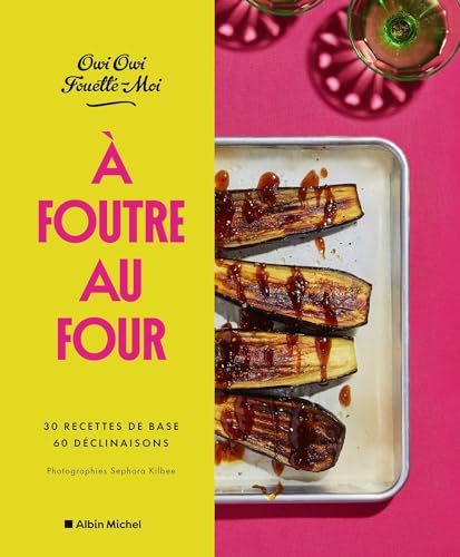 A foutre au four !: s30 recettes de base, 60 déclinaisons von ALBIN MICHEL