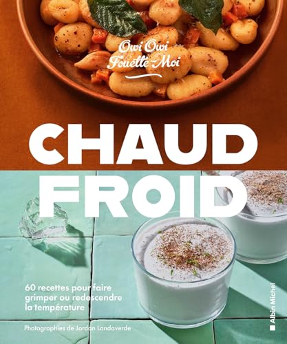 Chaud/froid: 60 recettes pour faire grimper ou redescendre la température