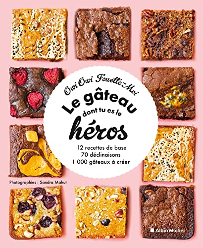 Le Gâteau dont tu es le héros: 12 recettes de base, 70 déclinaisons, 1 000 gâteaux à créer