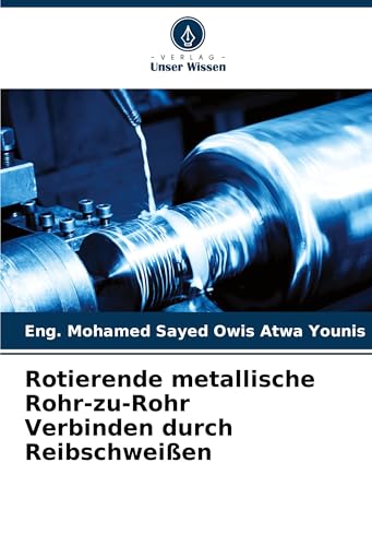 Rotierende metallische Rohr-zu-Rohr Verbinden durch Reibschweißen von Verlag Unser Wissen