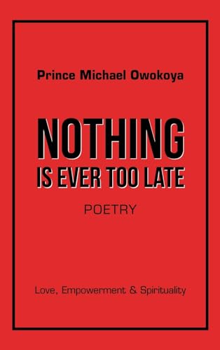 Nothing Is Ever Too Late: Love, Empowerment & Spirituality von iUniverse