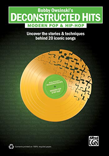 Bobby Owsinski's Deconstructed Hits: Modern Pop & Hip-Hop: Uncover the Stories & Techniques Behind 20 Iconic Songs