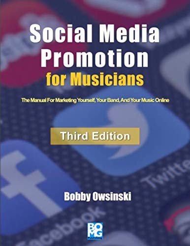 Social Media Promotion For Musicians - Third Edition: The Manual For Marketing Yourself, Your Band, And Your Music Online von BOMG Publishing