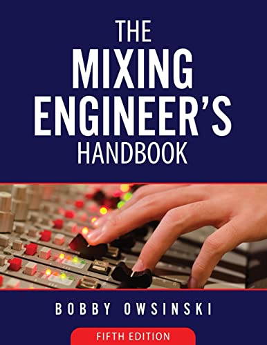 The Mixing Engineer's Handbook 5th Edition von Bobby Owsinski Media Group