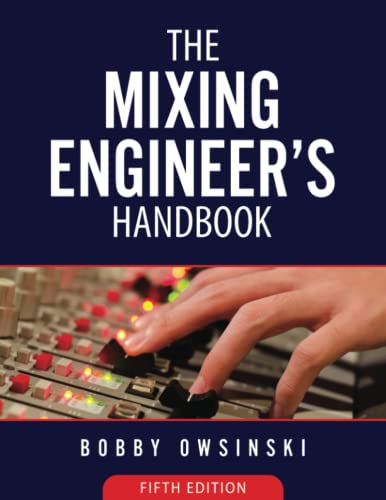 The Mixing Engineer's Handbook: 5th Edition von Bobby Owsinski Media Group