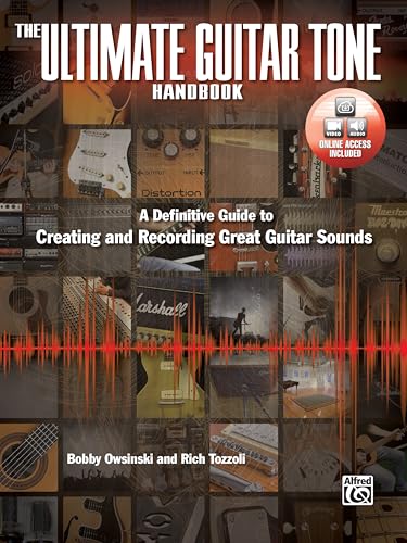 The Ultimate Guitar Tone Handbook: A Definitive Guide to Creating and Recording Great Guitar Sounds [With DVD]