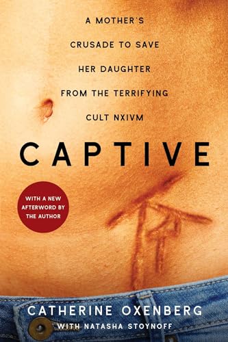 Captive: A Mother's Crusade to Save Her Daughter from the Terrifying Cult Nxivm (A Shocking True Story) Captive: A Mother's Crusade to Save Her Daughter from the Terrifying Cult Nxivm (A Shocking True Story)