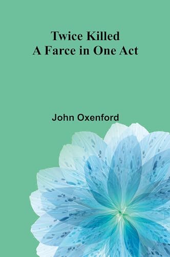 Twice Killed: A Farce in One Act von Alpha Edition