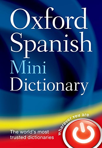Oxford Spanish Mini Dictionary: With over 40,000 words and phrases and 60,000 translations Oxford Spanish Mini Dictionary: With over 40,000 words and phrases and 60,000 translations