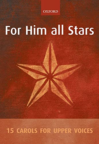 For Him all Stars, Chorpartitur: 15 carols for upper voices von Oxford University Press