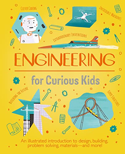 Engineering for Curious Kids: An Illustrated Introduction to Building Machines and Amazing Structures!