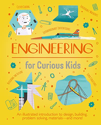 Engineering for Curious Kids: An Illustrated Introduction to Building Machines and Amazing Structures! Engineering for Curious Kids: An Illustrated Introduction to Building Machines and Amazing Structures!
