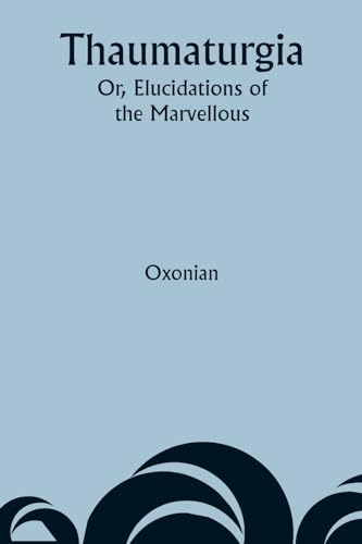 Thaumaturgia; Or, Elucidations of the Marvellous von Alpha Edition