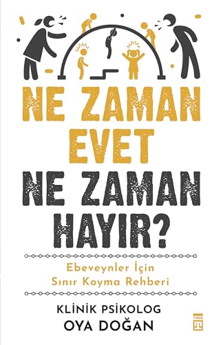 Ne Zaman Evet Ne Zaman Hayır ?: Ebeveynler İçin Sınır Koyma Rehberi Ne Zaman Evet Ne Zaman Hayır ?: Ebeveynler İçin Sınır Koyma Rehberi von Timaş Yayınları