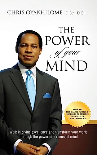 THE POWER OF YOUR MIND: Walk in divine excellence and transform your world through the power of a renewed mind