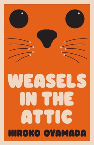 Weasels in the Attic: Hiroko Oyamada