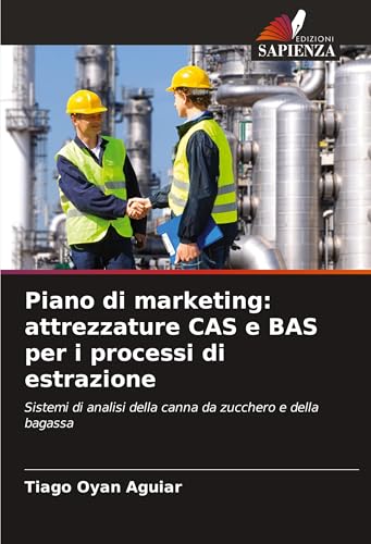 Piano di marketing: attrezzature CAS e BAS per i processi di estrazione: Sistemi di analisi della canna da zucchero e della bagassa von Edizioni Sapienza
