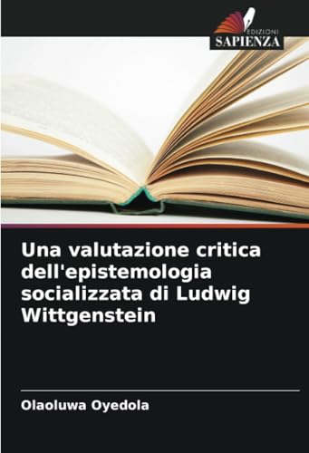 Una valutazione critica dell'epistemologia socializzata di Ludwig Wittgenstein von Edizioni Sapienza