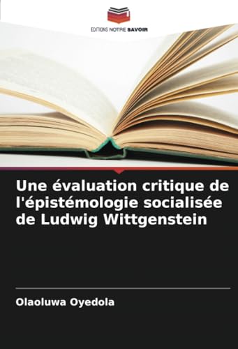 Une évaluation critique de l'épistémologie socialisée de Ludwig Wittgenstein von Editions Notre Savoir