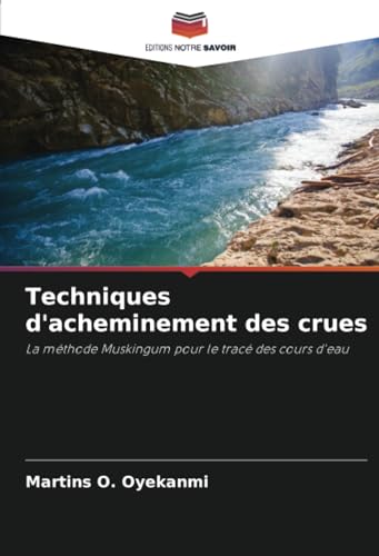 Techniques d'acheminement des crues: La méthode Muskingum pour le tracé des cours d'eau von Editions Notre Savoir