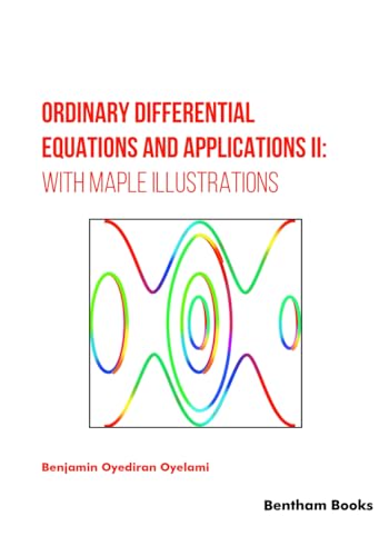 Ordinary Differential Equations and Applications II: with Maple Illustrations von Bentham Science Publishers