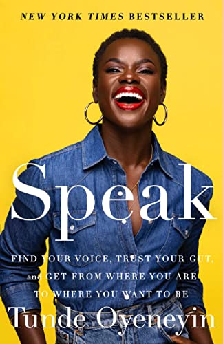 Speak: Find Your Voice, Trust Your Gut, and Get from Where You Are to Where You Want to Be Speak: Find Your Voice, Trust Your Gut, and Get from Where You Are to Where You Want to Be