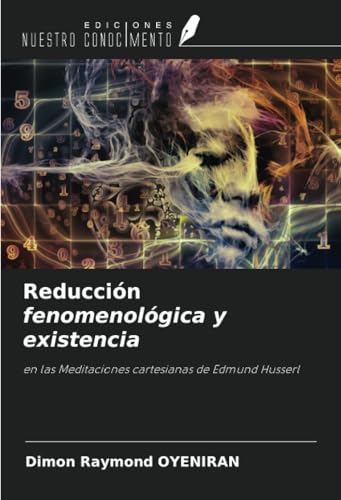 Reducción fenomenológica y existencia: en las Meditaciones cartesianas de Edmund Husserl von Ediciones Nuestro Conocimiento