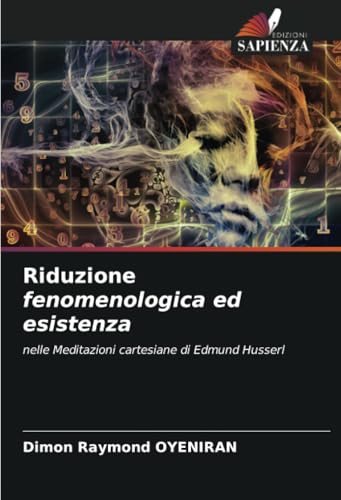 Riduzione fenomenologica ed esistenza: nelle Meditazioni cartesiane di Edmund Husserl von Edizioni Sapienza
