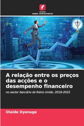 A relação entre os preços das acções e o desempenho financeiro: no sector bancário do Reino Unido, 2018-2022 von Edições Nosso Conhecimento