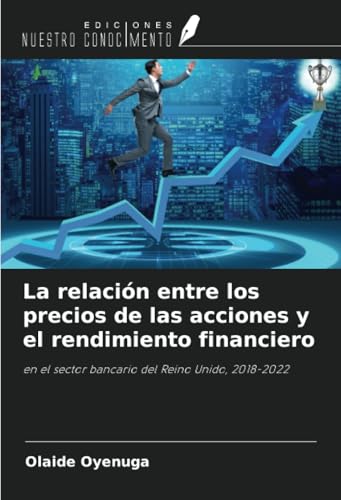 La relación entre los precios de las acciones y el rendimiento financiero: en el sector bancario del Reino Unido, 2018-2022 von Ediciones Nuestro Conocimiento