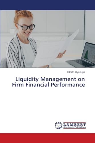 Liquidity Management on Firm Financial Performance: DE von LAP LAMBERT Academic Publishing