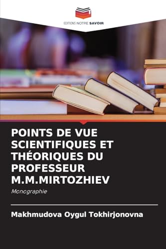 POINTS DE VUE SCIENTIFIQUES ET THÉORIQUES DU PROFESSEUR M.M.MIRTOZHIEV: Monographie von Editions Notre Savoir