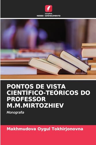 PONTOS DE VISTA CIENTÍFICO-TEÓRICOS DO PROFESSOR M.M.MIRTOZHIEV: Monografia von Edições Nosso Conhecimento